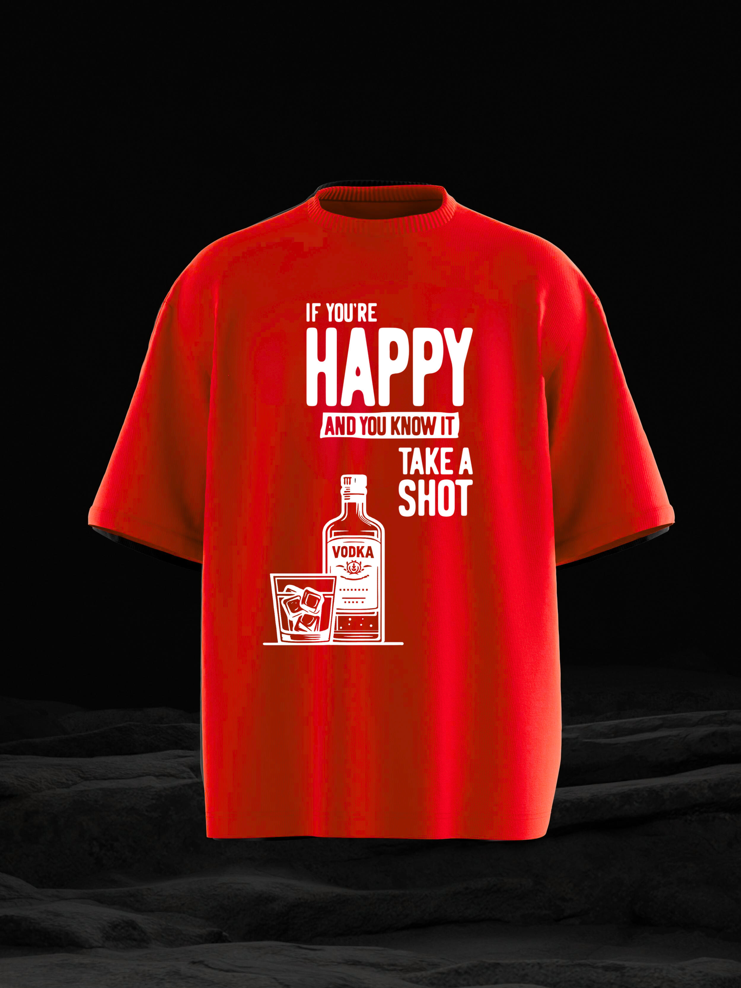 HAPPY? TAKE A SHOT OVERSIZED T SHIRT